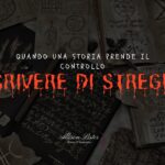 Quando una storia prende il controllo: scrivere di streghe, revisioni e i tempi che non rispettano le scadenze